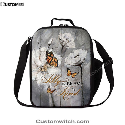 Be Silly Be Brave Be Kind Monarch Butterfly White Flower Lunch Bag, Christian Lunch Bag For School, Picnic, Religious Lunch Bag
