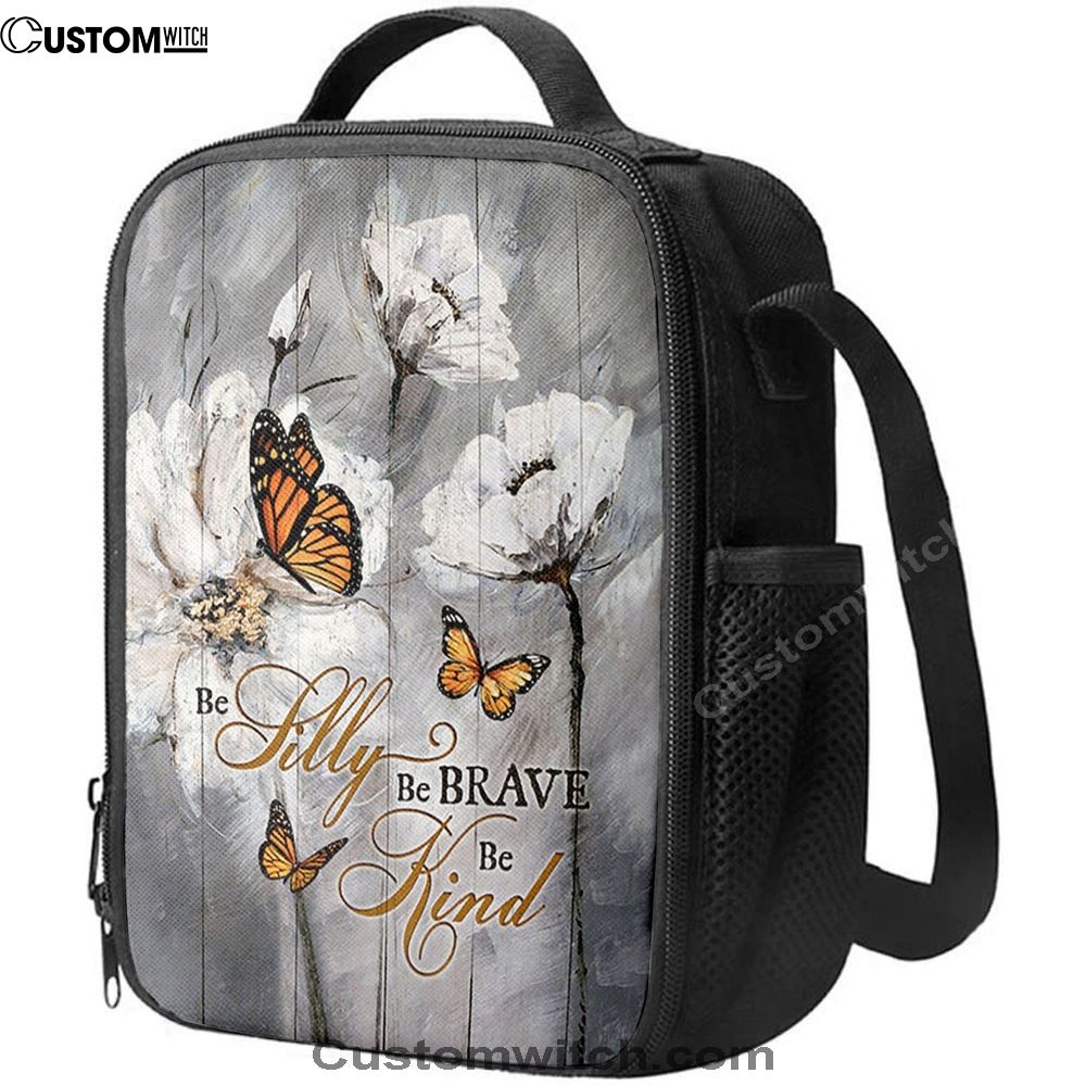 Be Silly Be Brave Be Kind Monarch Butterfly White Flower Lunch Bag, Christian Lunch Bag For School, Picnic, Religious Lunch Bag
