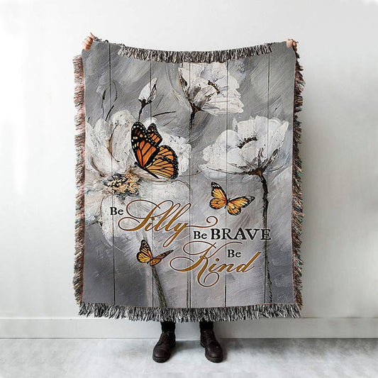 Be Silly Be Brave Be Kind Monarch Butterfly White Flower Woven Blanket Art - Bible Verse Throw Blanket - Christian Inspirational Boho Blanket