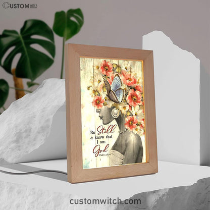 Be Still And Know That I Am God Fabulous Woman With Flowers Frame Lamp Art - Bible Verse Art - Christian Inspirational Decor