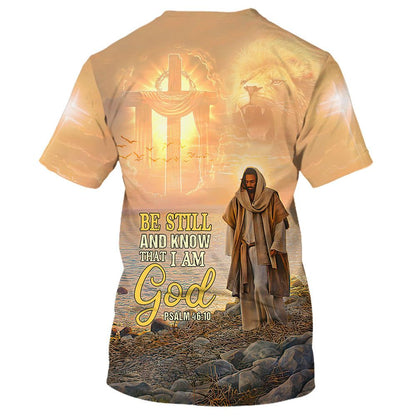 Be Still And Know That I Am God Jesus All Over Print 3D T-Shirt, Gift For Christian, Jesus Shirt