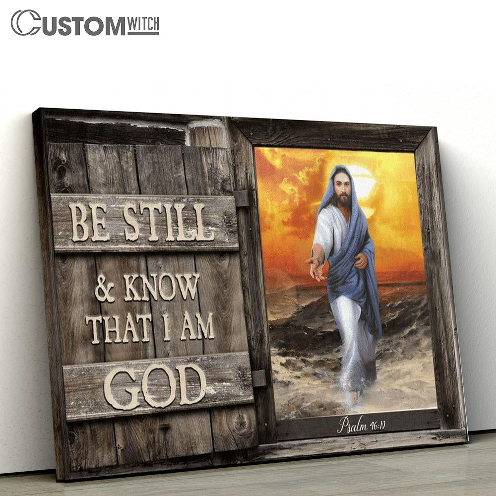 Be Still And Know That I Am God Jesus Give Me Your Hand Canvas Poster
