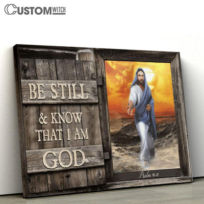 Be Still And Know That I Am God Jesus Give Me Your Hand Canvas Poster