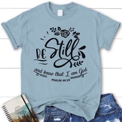 Be Still And Know That I Am God Psalm 4610 Christian T Shirt, Blessed T Shirt, Bible T shirt, T shirt Women