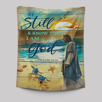 Be Still And Know That I Am God Psalm 46 10 Tapestry Wall Art - Christian Wall Tapestry - Religious Tapestries Wall Hanging Prints