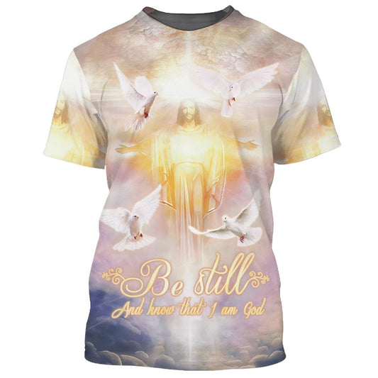 Be Still And Know That I Am Gods, Jesus Arms Open All Over Print 3D T-Shirt, Gift For Christian, Jesus Shirt