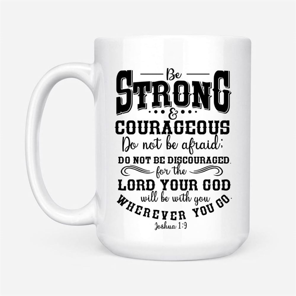 Be Strong And Courageous Christian Coffee Mug, Christian Mug, Bible Mug, Faith Gift, Encouragement Gift