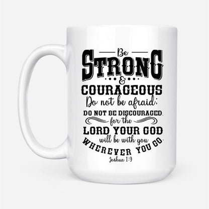 Be Strong And Courageous Christian Coffee Mug, Christian Mug, Bible Mug, Faith Gift, Encouragement Gift