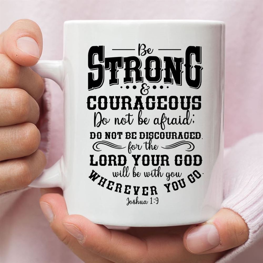 Be Strong And Courageous Christian Coffee Mug, Christian Mug, Bible Mug, Faith Gift, Encouragement Gift