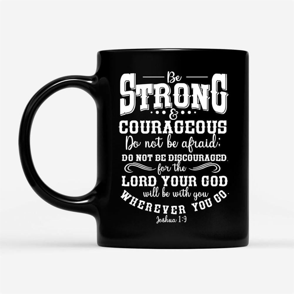 Be Strong And Courageous Christian Coffee Mug, Christian Mug, Bible Mug, Faith Gift, Encouragement Gift
