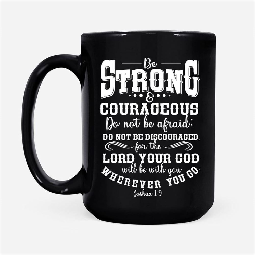 Be Strong And Courageous Christian Coffee Mug, Christian Mug, Bible Mug, Faith Gift, Encouragement Gift