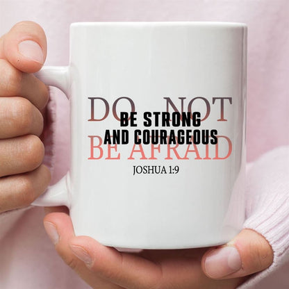 Be Strong And Courageous Do Not Be Afraid Coffee Mug, Christian Mug, Bible Mug, Faith Gift, Encouragement Gift