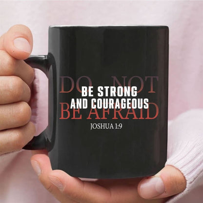 Be Strong And Courageous Do Not Be Afraid Coffee Mug, Christian Mug, Bible Mug, Faith Gift, Encouragement Gift