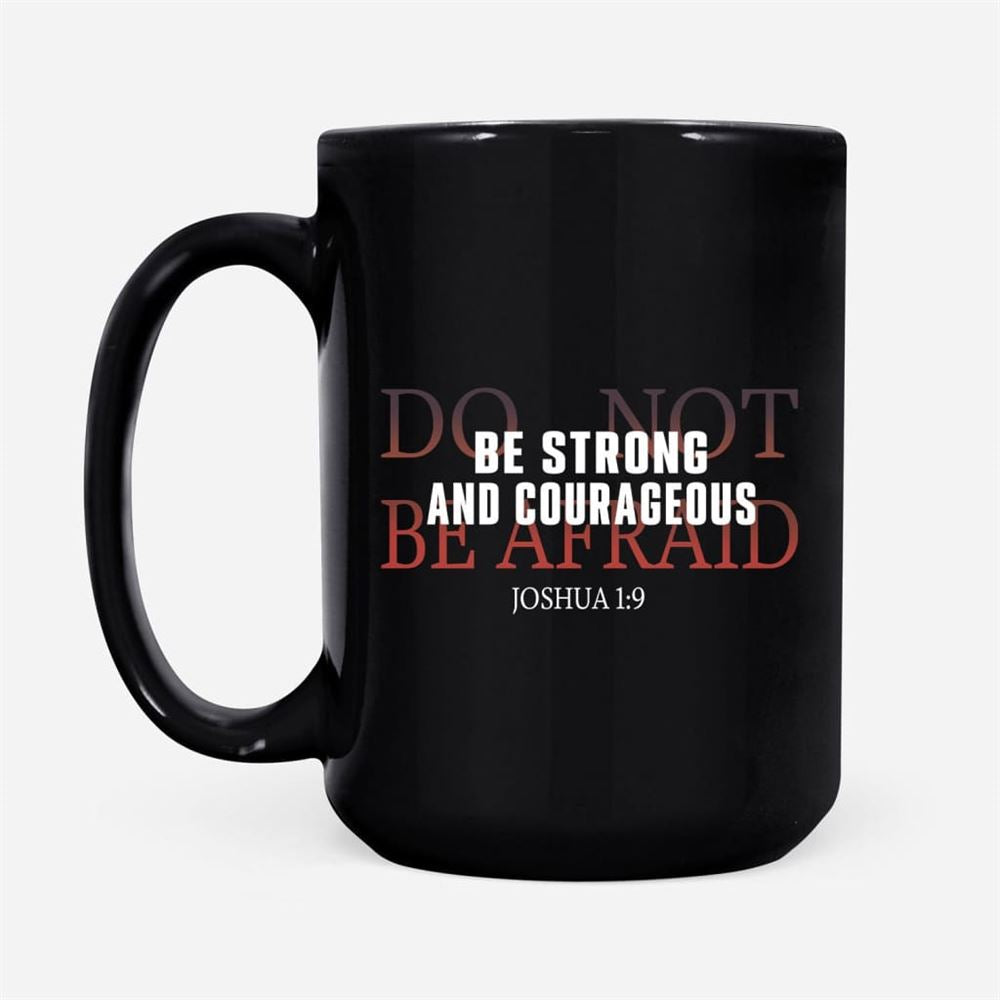 Be Strong And Courageous Do Not Be Afraid Coffee Mug, Christian Mug, Bible Mug, Faith Gift, Encouragement Gift