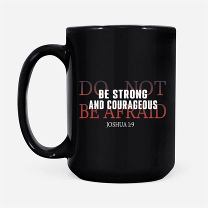 Be Strong And Courageous Do Not Be Afraid Coffee Mug, Christian Mug, Bible Mug, Faith Gift, Encouragement Gift