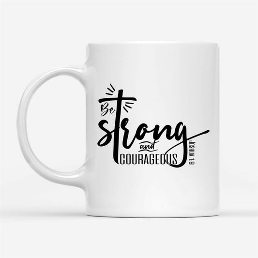 Be Strong And Courageous Joshua 19 Christian Coffee Mug, Christian Mug, Bible Mug, Faith Gift, Encouragement Gift
