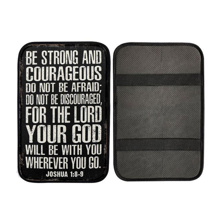 Be Strong And Courageous Scripture Car Armrest Pad - Joshua 1 8 9, Christian Car Armrest Cover