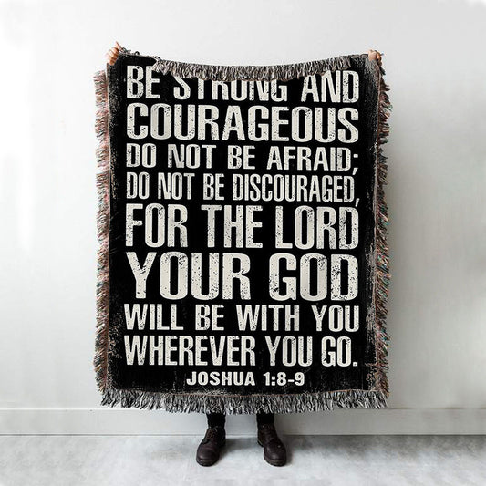 Be Strong And Courageous Scripture Throw Blanket - Joshua 1 8 9 - Christian Woven Throw Blanket Decor