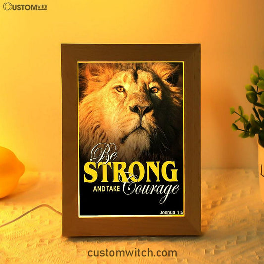 Be Strong And Courageous The King Lion Frame Lamp Prints - Lion Frame Lamp Art - Christian Inspirational Frame Lamp
