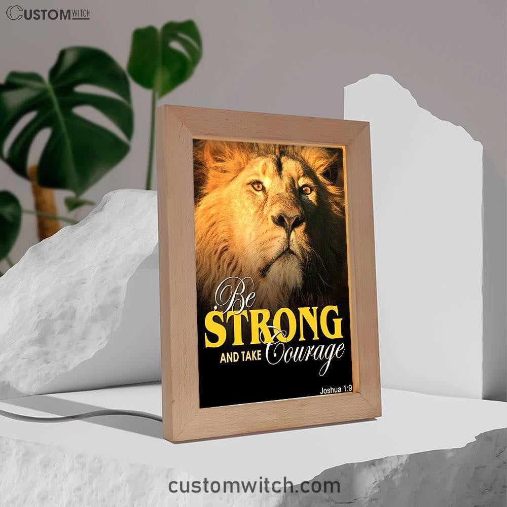 Be Strong And Courageous The King Lion Frame Lamp Prints - Lion Frame Lamp Art - Christian Inspirational Frame Lamp
