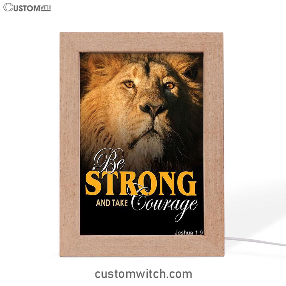 Be Strong And Courageous The King Lion Frame Lamp Prints - Lion Frame Lamp Art - Christian Inspirational Frame Lamp
