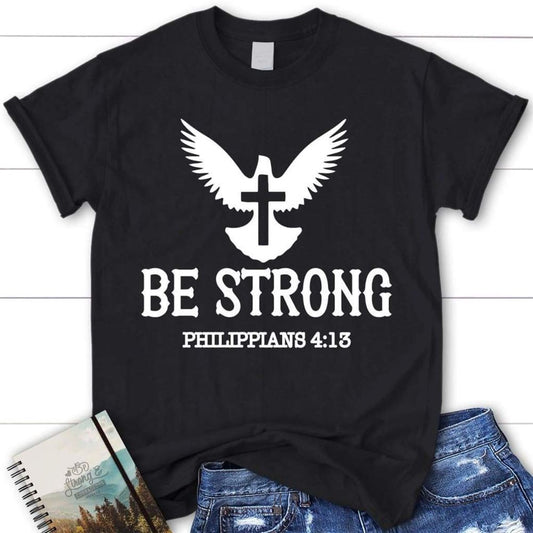 Be Strong Philippians 413 Christian T Shirt, Blessed T Shirt, Bible T shirt, T shirt Women