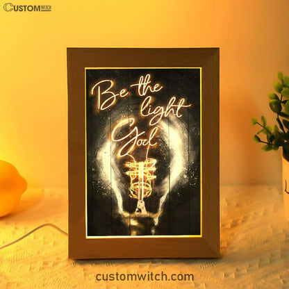 Be The Light God Frame Lamp Art - Christian Art Decor - Religious Gifts Night Light
