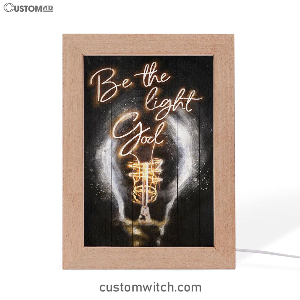 Be The Light God Frame Lamp Art - Christian Art Decor - Religious Gifts Night Light