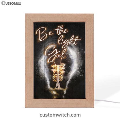 Be The Light God Frame Lamp Art - Christian Art Decor - Religious Gifts Night Light