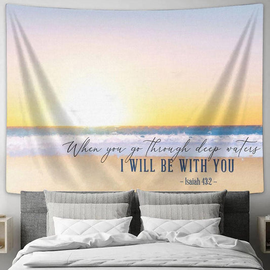Beach Sunset Isaiah 432 When You Go Through Deep Waters Tapestry Print - Inspirational Tapestry Art - Scripture Wall Art