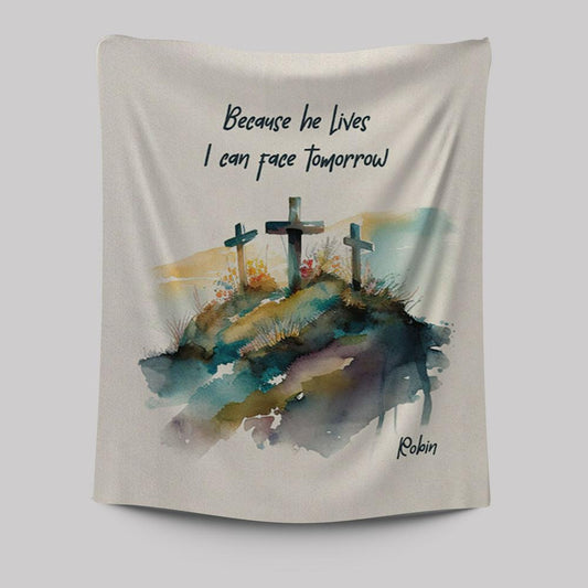Because He Lives I Can Face Tomorrow Personalized Tapestry Wall Art - Religious Tapestries Wall Hanging Prints - Bible Tapestry Art