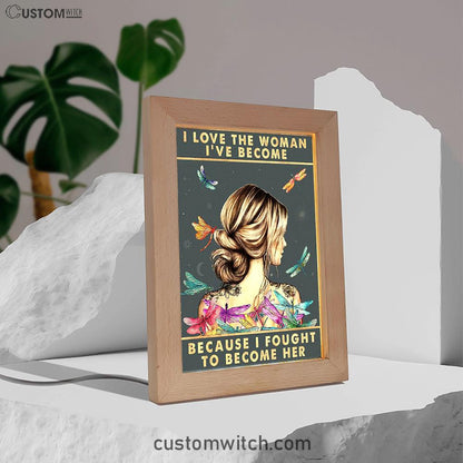 Because I Fought To Become Her Frame Lamp Decor - Encouragement Gifts For Women, Teens, Girls - Motivational Art Posters