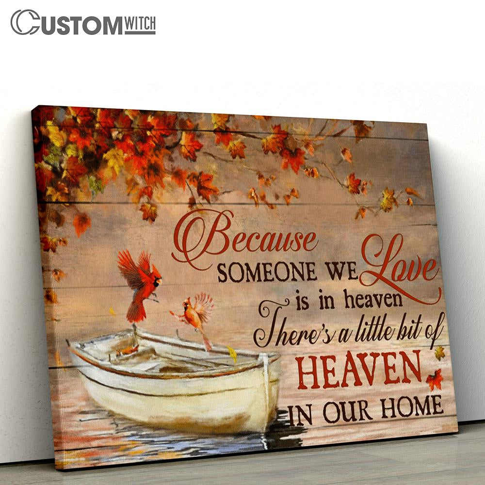 Because Someone We Love Is In Heaven There's A Little Bit Of Heaven In Our Home Cardinal Canvas - Christian Wall Art Home Decor