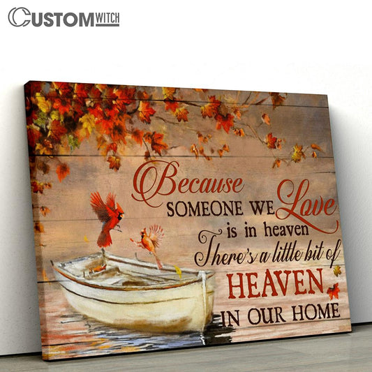 Because Someone We Love Is In Heaven There's A Little Bit Of Heaven In Our Home Cardinal Canvas - Christian Wall Art Home Decor