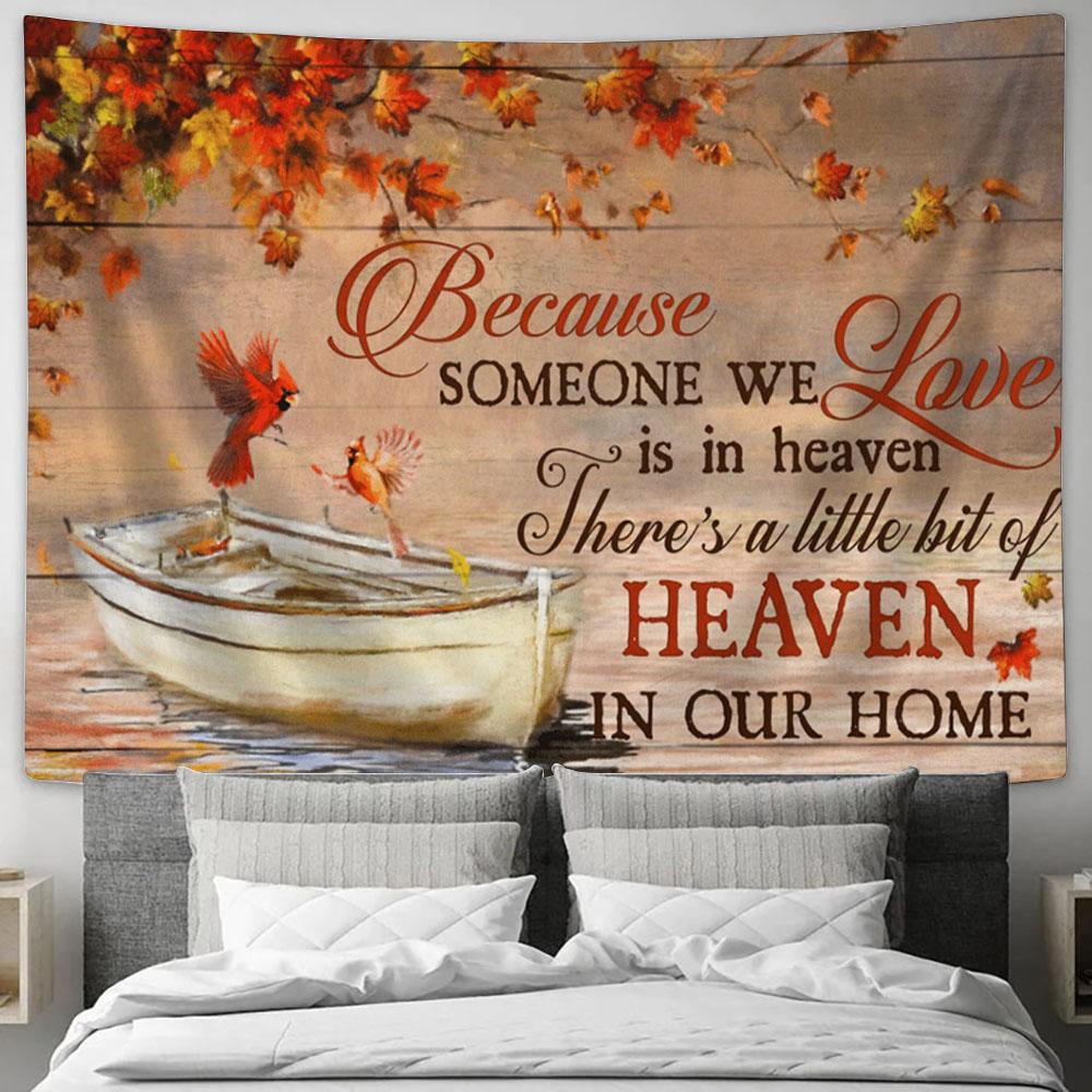 Because Someone We Love Is In Heaven There's A Little Bit Of Heaven In Our Home Cardinal Tapestry - Christian Wall Art Home Decor