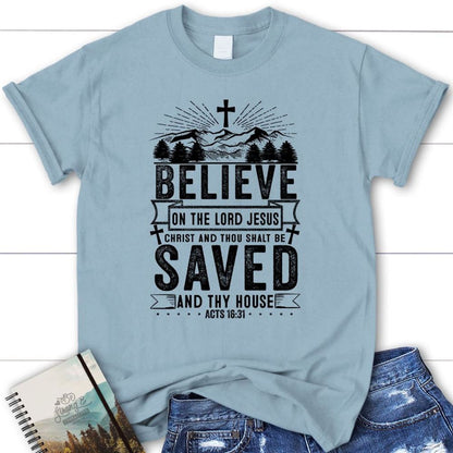 Believe On The Lord Jesus Christ Acts 1631 Christian T Shirt, Blessed T Shirt, Bible T shirt, T shirt Women