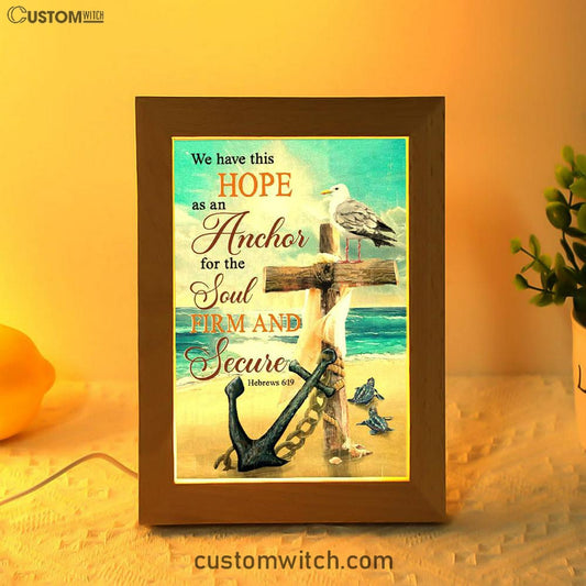 Bible Verse Hebrews 619 We Have This Hope As An Anchor Frame Lamp Prints - Bible Verse Decor - Scripture Art