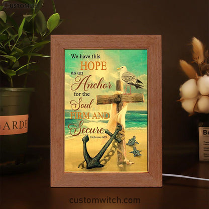 Bible Verse Hebrews 619 We Have This Hope As An Anchor Frame Lamp Prints - Bible Verse Decor - Scripture Art