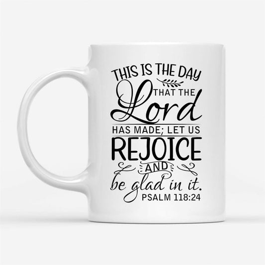 Bible Verse Mug, Psalm 11824 This Is The Day That The Lord Has Made, Christian Mug, Bible Mug, Faith Gift, Encouragement Gift