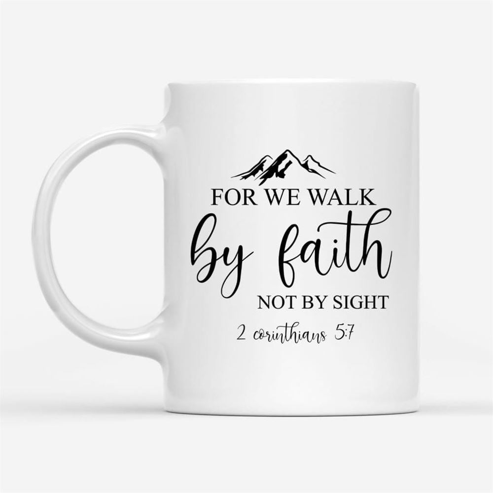 Bible Verse Mugs For We Walk By Faith Not By Sight 2 Corinthians 57 Coffee Mug, Christian Mug, Bible Mug, Faith Gift, Encouragement Gift