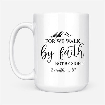 Bible Verse Mugs For We Walk By Faith Not By Sight 2 Corinthians 57 Coffee Mug, Christian Mug, Bible Mug, Faith Gift, Encouragement Gift