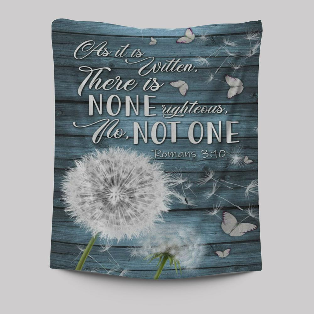 Bible Verse Romans 310 As It Is Written There Is None Righteous Tapestry Prints - Bible Verse Wall Decor - Scripture Wall Art