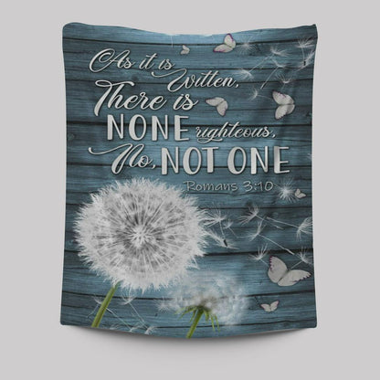 Bible Verse Romans 310 As It Is Written There Is None Righteous Tapestry Prints - Bible Verse Wall Decor - Scripture Wall Art