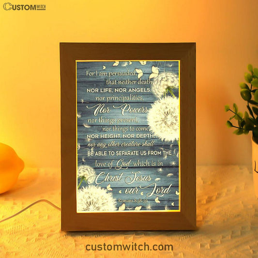 Bible Verse Romans 838-39 For I Am Persuaded That Neither Death Frame Lamp Prints - Bible Verse Decor - Scripture Art