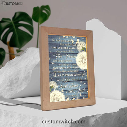 Bible Verse Romans 838-39 For I Am Persuaded That Neither Death Frame Lamp Prints - Bible Verse Decor - Scripture Art