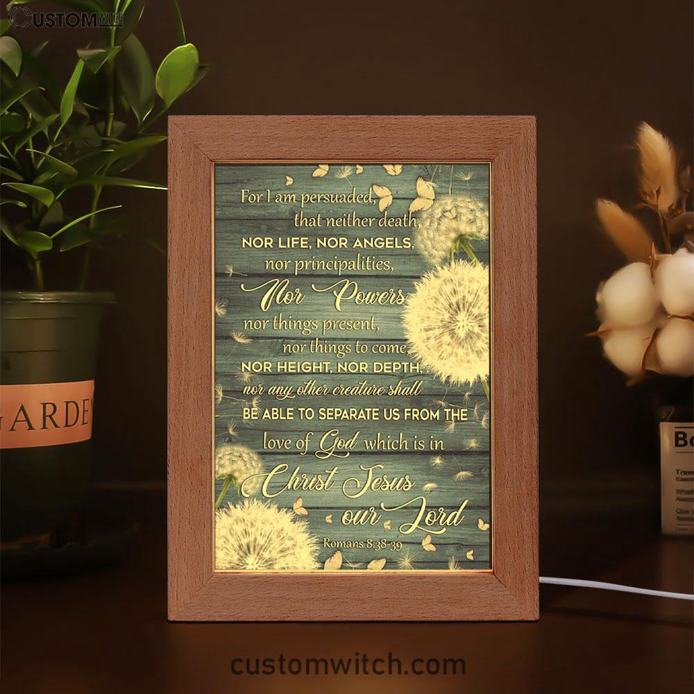Bible Verse Romans 838-39 For I Am Persuaded That Neither Death Frame Lamp Prints - Bible Verse Decor - Scripture Art