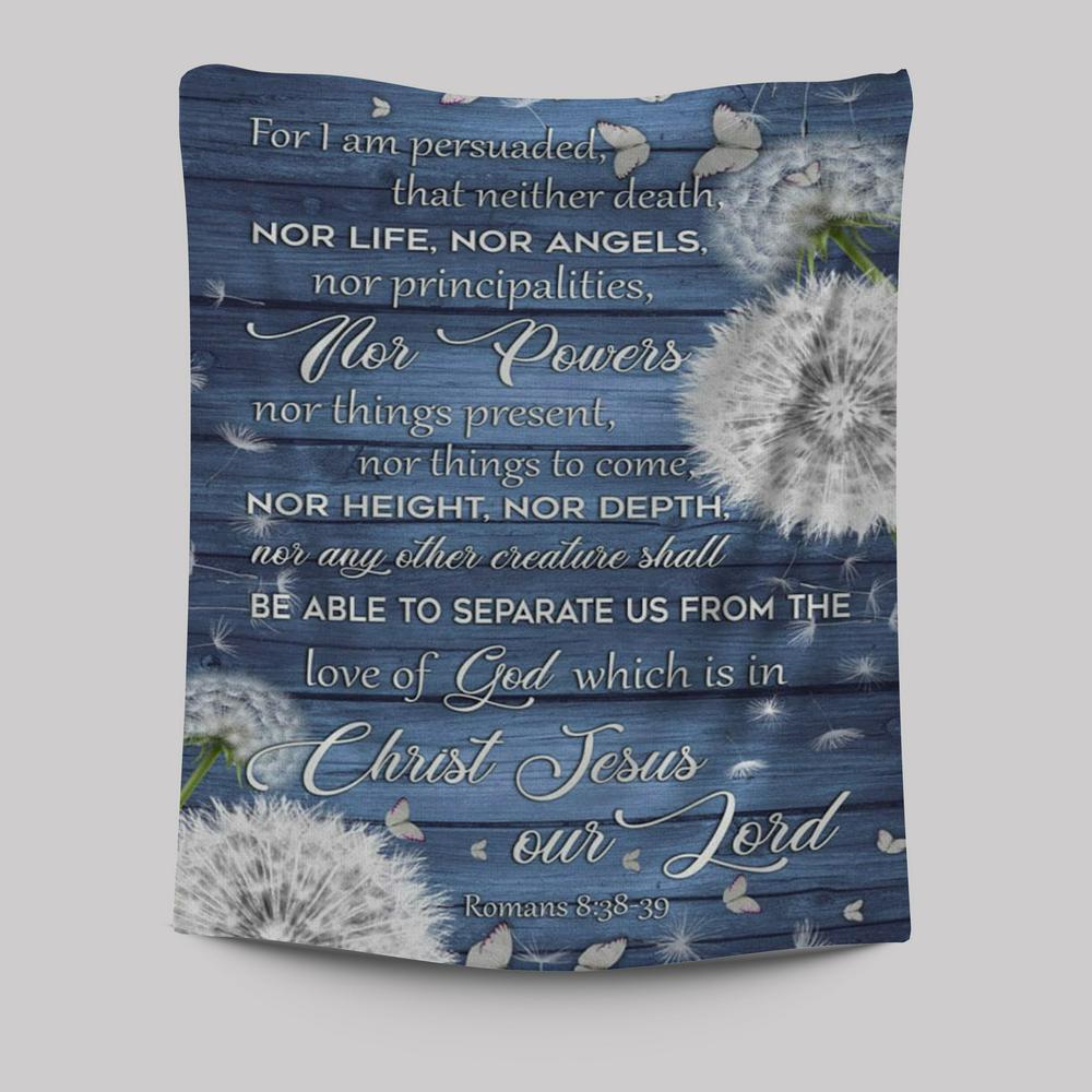 Bible Verse Romans 838-39 For I Am Persuaded That Neither Death Tapestry Prints - Bible Verse Wall Decor - Scripture Wall Art