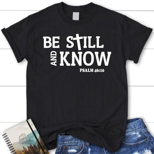 Bible Verse T Shirts Be Still And Know Psalm 4610 Christian T Shirt, Blessed T Shirt, Bible T shirt, T shirt Women