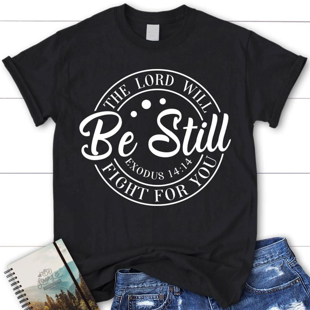 Bible Verse T Shirts Exodus 1414 The Lord Will Fight For You Christian T Shirt, Blessed T Shirt, Bible T shirt, T shirt Women