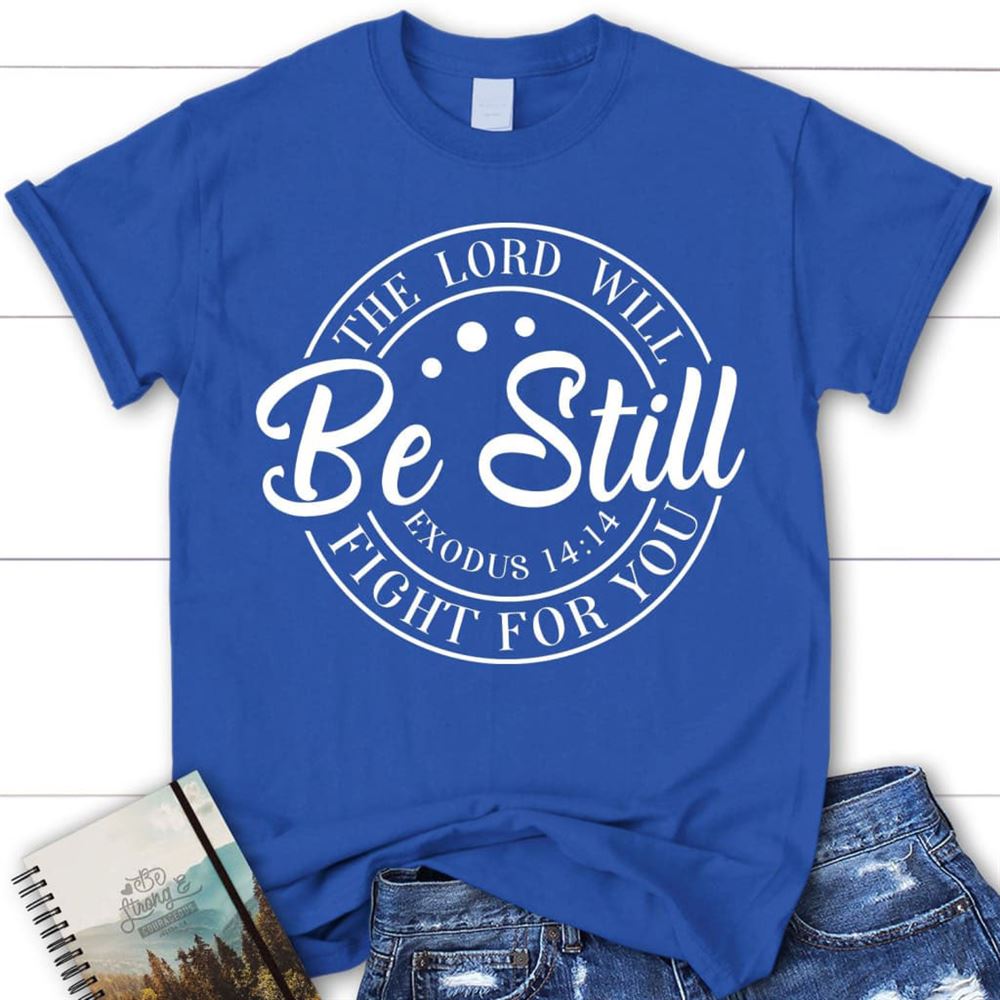 Bible Verse T Shirts Exodus 1414 The Lord Will Fight For You Christian T Shirt, Blessed T Shirt, Bible T shirt, T shirt Women